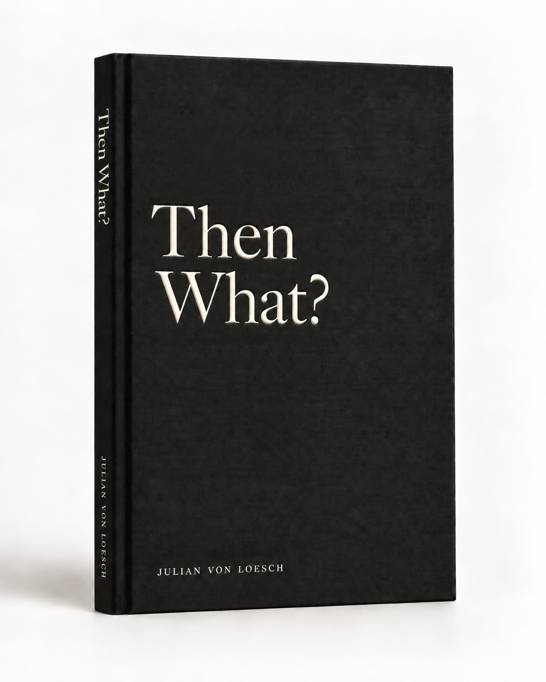 Charcoal hardcover design for Then What? by Julian von Loesch